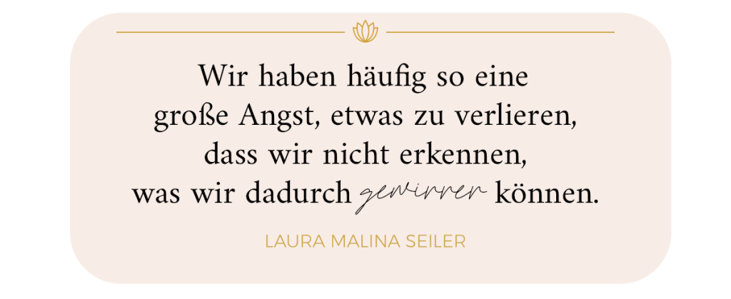 Zitat Laura Seiler: Wir haben häufig so große Angst, etwas zu verlieren, dass wir nicht erkennen, was wir dadurch gewinnen können.